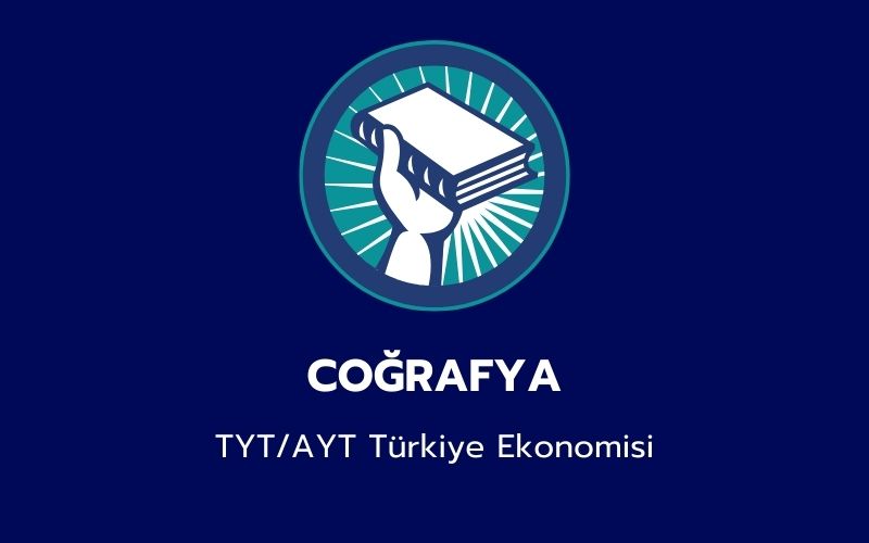 Coğrafya - TYT/AYT Türkiye Ekonomisi
