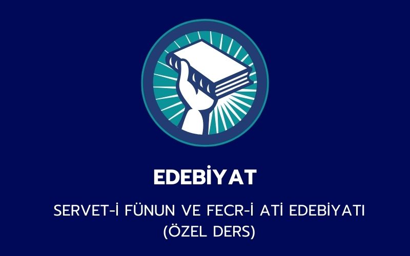 Edebiyat - SERVET-İ FÜNUN VE FECR-İ ATİ EDEBİYATI (Özel Ders)