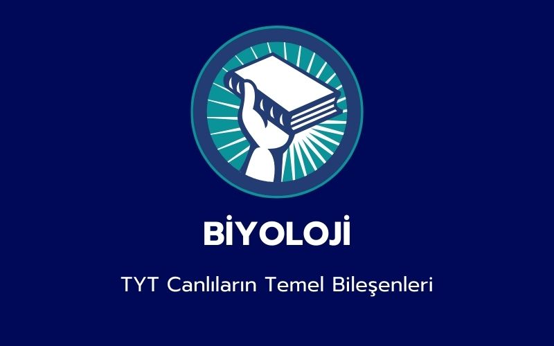 Biyoloji - TYT Canlıların Temel Bileşenleri