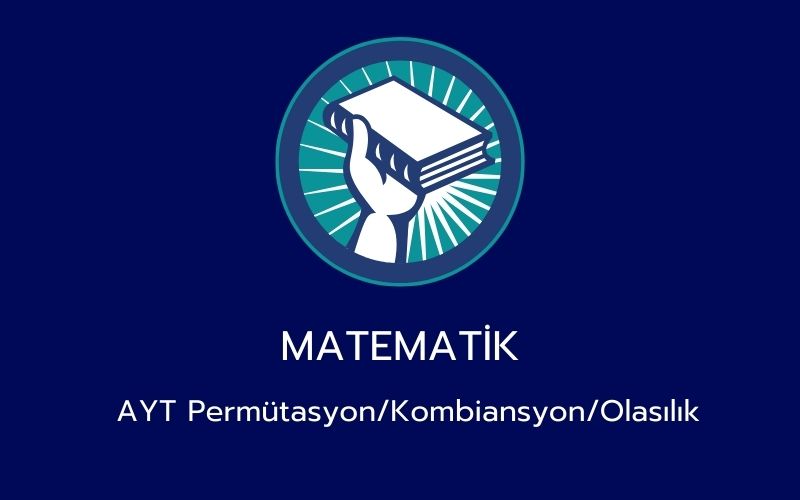 Matematik - AYT Permütasyon/Kombiansyon/Olasılık