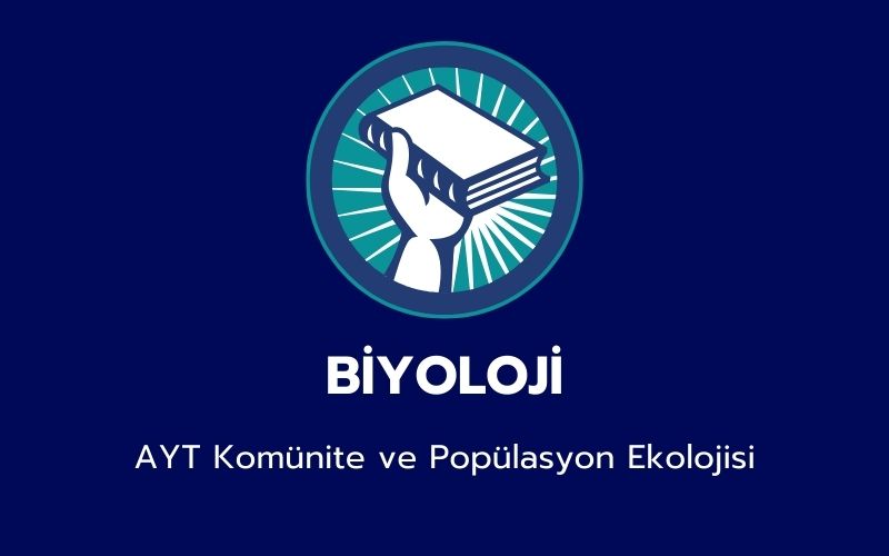 Biyoloji -  AYT Komünite ve Popülasyon Ekolojisi