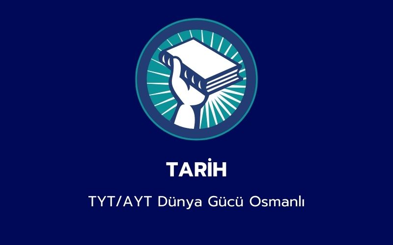 Tarih - TYT/AYT Dünya Gücü Osmanlı