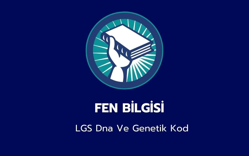 Fen Bilgisi - LGS Dna Ve Genetik Kod