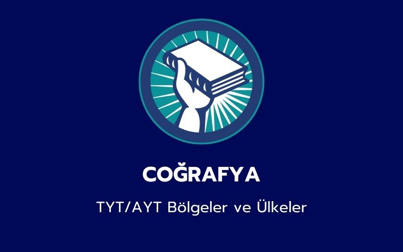 Coğrafya - TYT/AYT Bölgeler ve Ülkeler